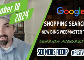 Search News Buzz Video Recap: Google Shopping Goes AI, Bing Webmaster Tools Updates & Semrush Acquires SMX & Search Engine Land