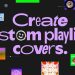 “Spotify’da Özel Çalma Listesi Kapakları Oluşturun”