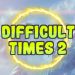 Difficult times 2 Yayınlandı, Ön İncelemesi Nasıl?