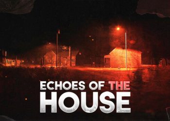 Echoes Of The House Yayınlandı, Ön İncelemesi Nasıl?