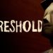 THRESHOLD Yayınlandı, Ön İncelemesi Nasıl?