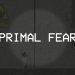 Primal Fear Yayınlandı, Ön İncelemesi Nasıl?