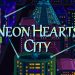 Neon Hearts City Yayınlandı, Ön İncelemesi Nasıl?