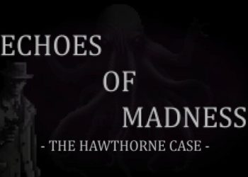 Echoes of Madness – The Hawthorne Case Yayınlandı, Ön İncelemesi Nasıl?