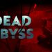 Dead Abyss Yayınlandı, Ön İncelemesi Nasıl?