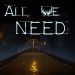 All We Need Yayınlandı, Ön İncelemesi Nasıl?