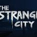 The Strange City Yayınlandı, Ön İncelemesi Nasıl?