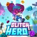 Glitch Hero Yayınlandı, Ön İncelemesi Nasıl?