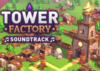 Tower Factory Soundtrack Yayınlandı, Ön İncelemesi Nasıl?