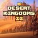 Desert Kingdoms 2 Yayınlandı, Ön İncelemesi Nasıl?
