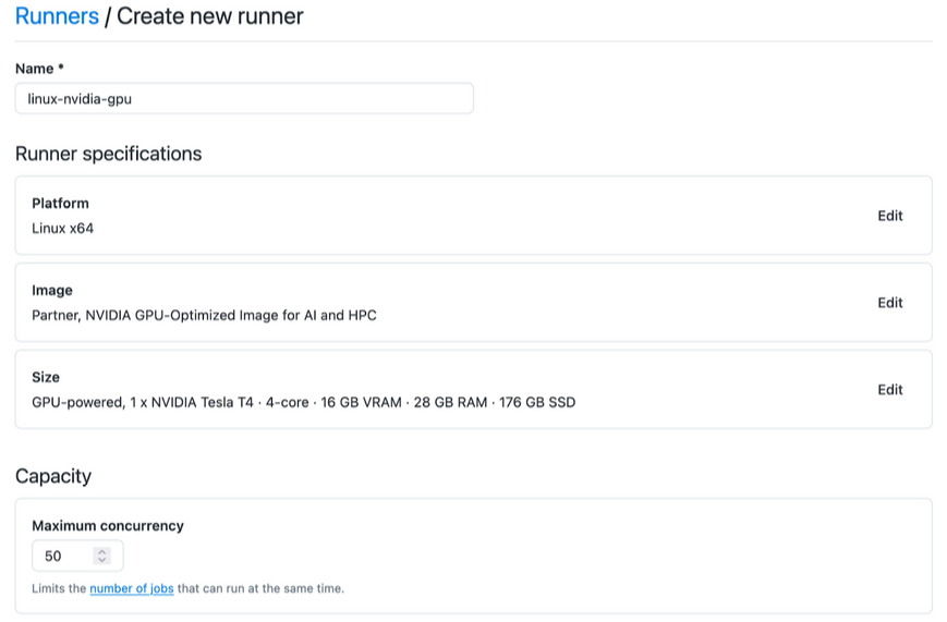 creenshot showing the setup interface for creating a new GitHub Actions GPU runner. Fields include the runner's name, 'linux-nvidia-gpu,' with a 'Linux x64' platform selected. The image option displays 'Partner, NVIDIA GPU-Optimized Image for AI and HPC,' and size is set to 'GPU-powered' with specifications: '1 x NVIDIA T4 | 4-core | 16 GB VRAM | 176 GB SSD.' The 'Maximum concurrency' is configured to '50,' indicating the runner’s capability for concurrent tasks.