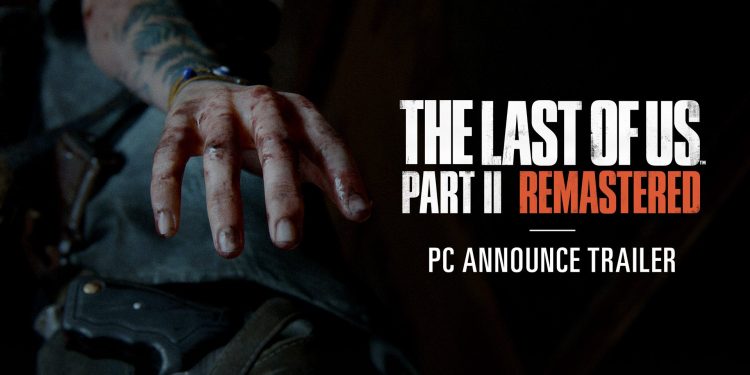 “The Last of Us Part II Remastered, 3 Nisan 2025’te PC’ye geliyor”