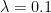 lambda=0.1