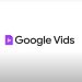 “Google Vids Video Editörü, AI özellikleri hariç ücretsiz versiyonla kullanıma sunuldu”