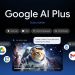 Google, Bütçe Dostu AI Erişimi İçin AI Plus Planını 77 Ülkeye Genişletiyor